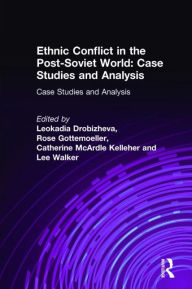 Title: Ethnic Conflict in the Post-Soviet World: Case Studies and Analysis: Case Studies and Analysis, Author: Leokadia Drobizheva