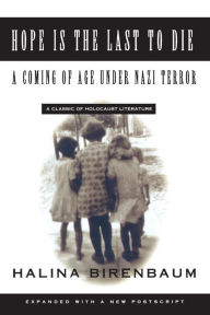 Title: Hope is the Last to Die: A Coming of Age Under Nazi Terror / Edition 1, Author: Halina Birenbaum