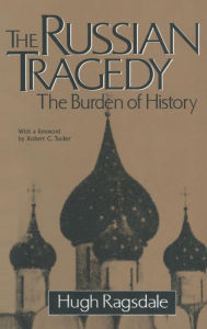 Title: The Russian Tragedy: The Burden of History: The Burden of History / Edition 1, Author: Hugh Ragsdale