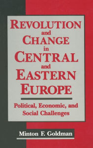 Title: Revolution and Change in Central and Eastern Europe: Political, Economic and Social Challenges / Edition 1, Author: Andrew Goldman