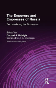 Title: The Emperors and Empresses of Russia: Reconsidering the Romanovs, Author: Donald J. Raleigh