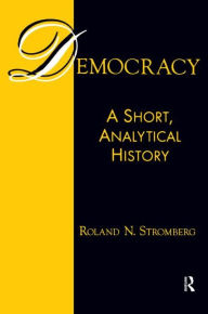 Title: Democracy: A Short, Analytical History: A Short, Analytical History / Edition 1, Author: Roland N. Stromberg