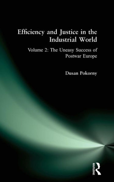 Efficiency and Justice The Industrial World: v. 2: Uneasy Success of Postwar Europe