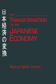 Title: The Transformation of the Japanese Economy / Edition 1, Author: Kazuo Sato