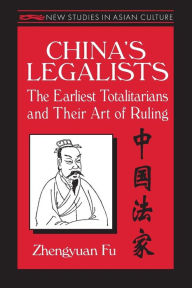 Title: China's Legalists: The Early Totalitarians: The Early Totalitarians / Edition 1, Author: Zhengyuan Fu