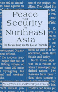 Title: Peace and Security in Northeast Asia: Nuclear Issue and the Korean Peninsula, Author: Peter Hayes