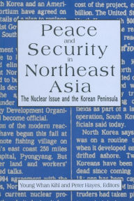 Title: Peace and Security in Northeast Asia: Nuclear Issue and the Korean Peninsula / Edition 1, Author: Peter Hayes
