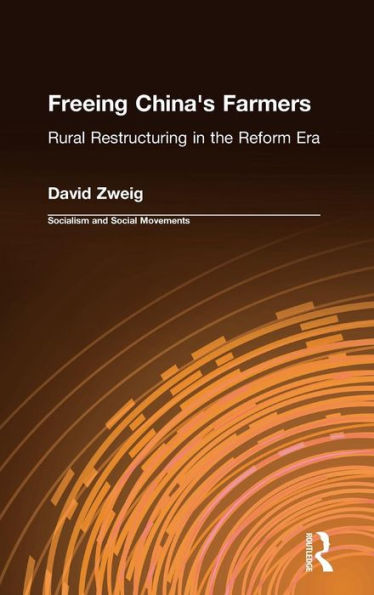 Freeing China's Farmers: Rural Restructuring the Reform Era: Era