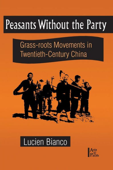 Peasants without the Party: Grassroots Movements in Twentieth Century China / Edition 1