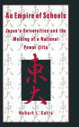An Empire of Schools: Japan's Universities and the Molding of a National Power Elite / Edition 1