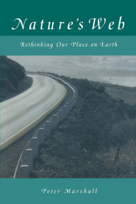 Title: Nature's Web: Rethinking Our Place on Earth / Edition 1, Author: Peter Marshall