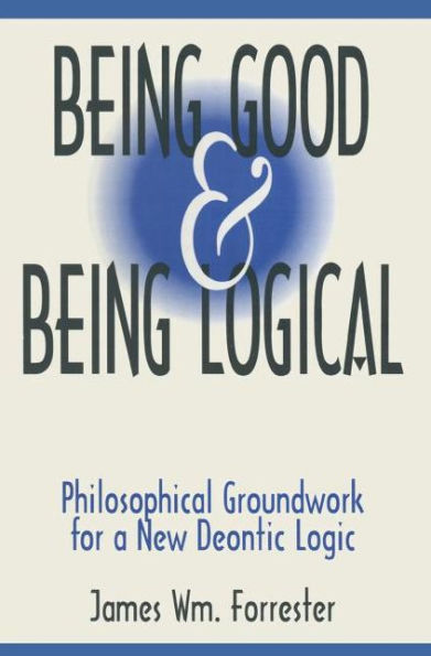 Being Good and Logical: Philosophical Groundwork for a New Deontic Logic