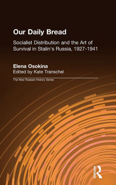 Our Daily Bread: Socialist Distribution and the Art of Survival in Stalin's Russia, 1927-1941