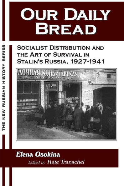 Our Daily Bread: Socialist Distribution and the Art of Survival in Stalin's Russia, 1927-1941 / Edition 1