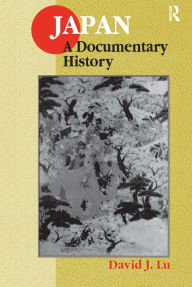 Title: Japan: A Documentary History: A Documentary History / Edition 2, Author: David J. Lu