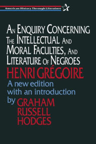 Title: An Enquiry Concerning the Intellectual and Moral Faculties and Literature of Negroes / Edition 1, Author: Henri Gregoire
