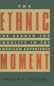 Title: The Ethnic Moment: The Search for Equality in the American Experience: The Search for Equality in the American Experience, Author: Philip L. Fetzer