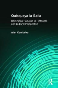 Title: Quisqueya la Bella: Dominican Republic in Historical and Cultural Perspective / Edition 1, Author: Alan Cambeira