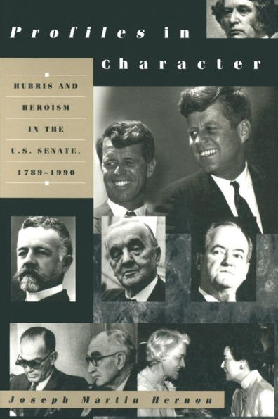 Profiles Character: Hubris and Heroism the U.S. Senate, 1789-1990