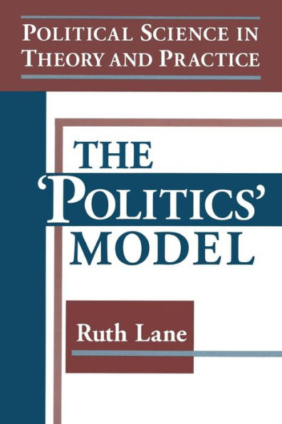 Political Science in Theory and Practice: The Politics Model: The Politics Model / Edition 1