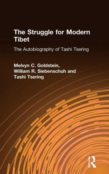 The Struggle for Modern Tibet: The Autobiography of Tashi Tsering: The Autobiography of Tashi Tsering / Edition 1