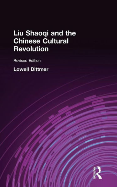 Liu Shaoqi and the Chinese Cultural Revolution / Edition 1