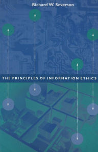 Title: The Principles of Information Ethics / Edition 1, Author: Richard Severson