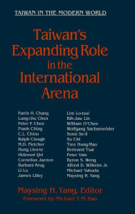 Title: Taiwan's Expanding Role in the International Arena: Entering the United Nations: Entering the United Nations / Edition 1, Author: Maysing H. Yang