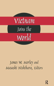 Title: Vietnam Joins the World: American and Japanese Perspectives / Edition 1, Author: James Morley