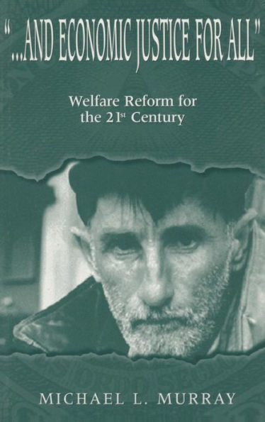 ...and Economic Justice for All: Welfare Reform for the 21st Century