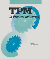 Title: TPM in Process Industries / Edition 1, Author: Tokutaro Suzuki