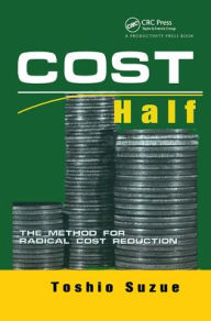 Title: Cost Half: The Method for Radical Cost Reduction / Edition 1, Author: Toshio Suzue