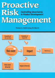 Title: Proactive Risk Management: Controlling Uncertainty in Product Development / Edition 1, Author: Guy M. Merritt