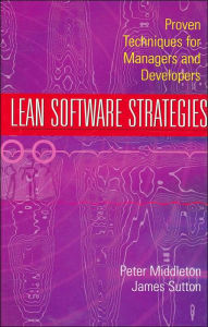 Title: Lean Software Strategies: Proven Techniques for Managers and Developers / Edition 1, Author: Peter Middleton