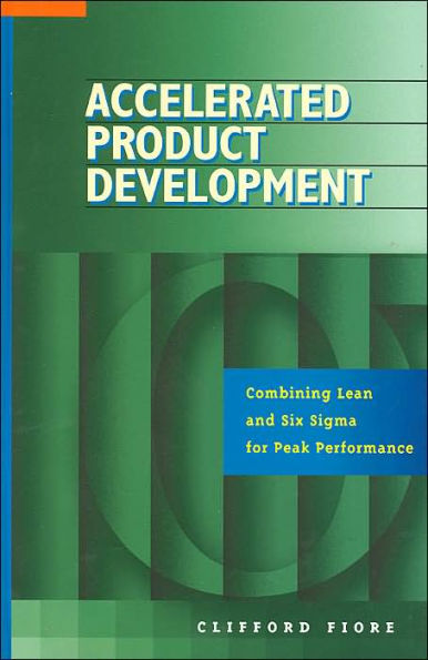 Accelerated Product Development: Combining Lean and Six Sigma for Peak Performance / Edition 1