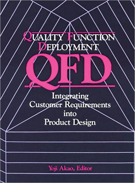 Quality Function Deployment: Integrating Customer Requirements into Product Design / Edition 1