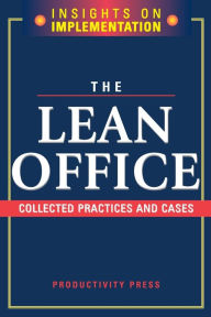 Title: The Lean Office: Collected Practices and Cases, Author: Productivity Press Development Team