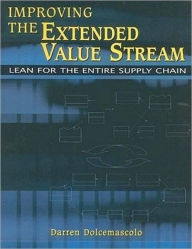 Title: Improving the Extended Value Stream: Lean for the Entire Supply Chain / Edition 1, Author: Darren Dolcemascolo