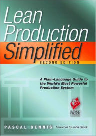 Title: Lean Production Simplified: A Plain Language Guide to the World's Most Powerful Production System / Edition 2, Author: Pascal Dennis
