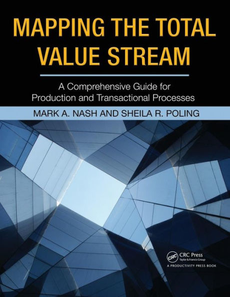 Mapping the Total Value Stream: A Comprehensive Guide for Production and Transactional Processes / Edition 1