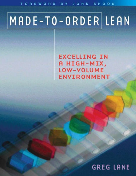 Made-to-Order Lean: Excelling in a High-Mix, Low-Volume Environment / Edition 1