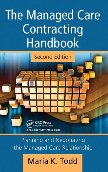 The Managed Care Contracting Handbook: Planning & Negotiating the Managed Care Relationship / Edition 2