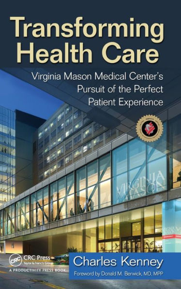 Transforming Health Care: Virginia Mason Medical Center's Pursuit of the Perfect Patient Experience / Edition 1