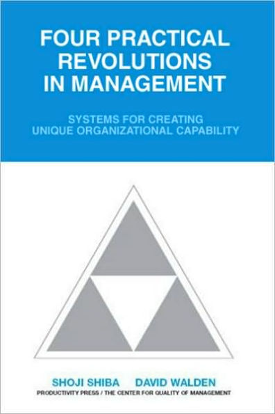 Four Practical Revolutions in Management: Systems for Creating Unique Organizational Capability / Edition 1