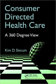 Title: Consumer Directed Health Care: A 360 Degree View / Edition 1, Author: Kim Slocum