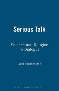 Title: Serious Talk: Science and Religion in Dialogue / Edition 1, Author: John Polkinghorne