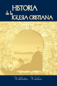 Title: Historia de la Iglesia Cristiana (Spanish: A History of the Christian Church), Author: Williston Walker