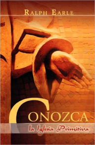 Title: CONOZCA LA IGLESIA PRIMITIVA (Spanish: Meet the Early Church), Author: Ralph Earle Th.D.