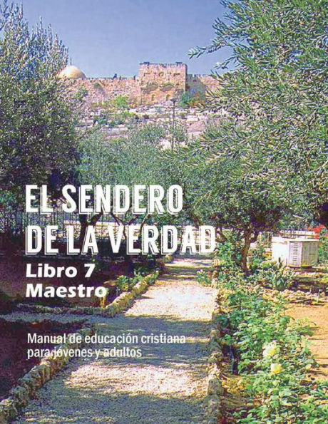 El Sendero de La Verdad, Libro 7 (Maestro): Material de EducaciÃ¯Â¿Â½n Cristiana para JÃ¯Â¿Â½venes y Adultos