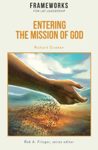 Title: Entering the Mission of God: Frameworks for Lay Leadership, Author: Richard Giesken